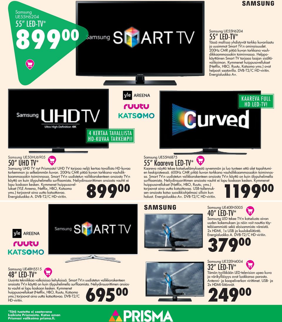 ) ovat helposti saatavilla. DVB-T2/C HD-viritin. Energialuokka A+. KAAREVA FULL HD LED-TV! 4 KERTAA TAVALLISTA HD-KUVAA TARKEMPI! Samsung UE50HU6905 50 UHD TV* Samsung UHD TV nyt Prismasta!