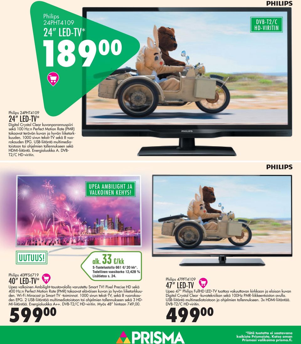 UPEA AMBILIGHT JA VALKOINEN KEHYS! Philips 40PFS6719 40 LED-TV* alk. 33 /kk S-Tuoteluotolla 661 / 20 kk*. Todellinen vuosikorko 12,428 % Lisätietoa s. 24.