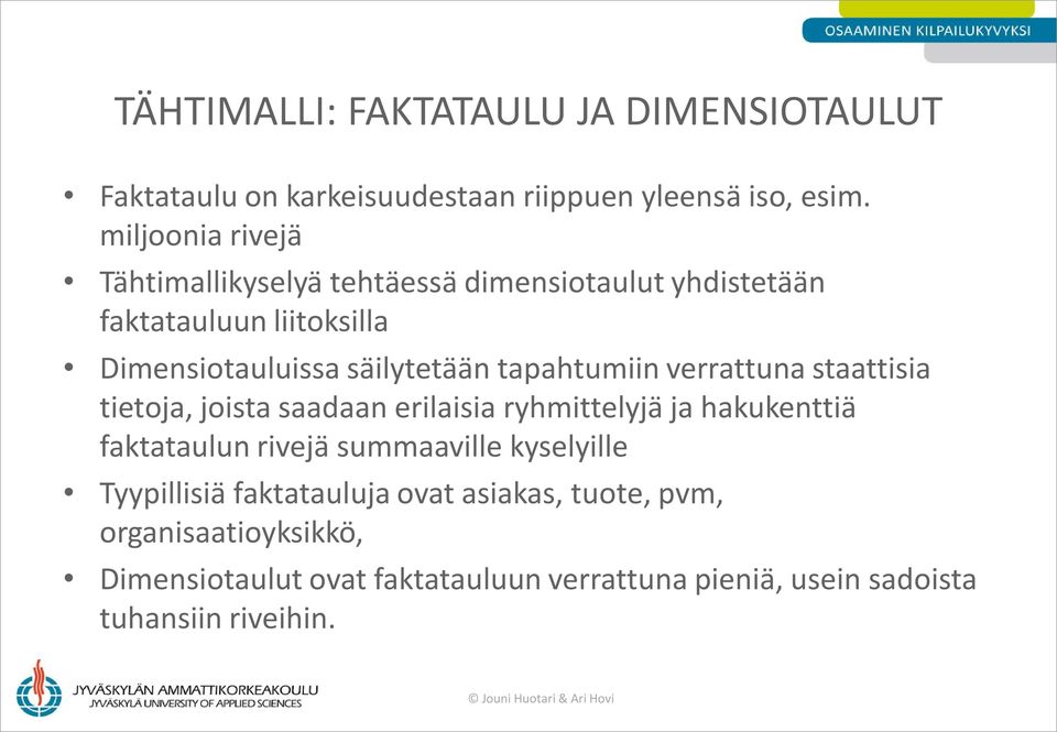 tapahtumiin verrattuna staattisia tietoja, joista saadaan erilaisia ryhmittelyjä ja hakukenttiä faktataulun rivejä summaaville