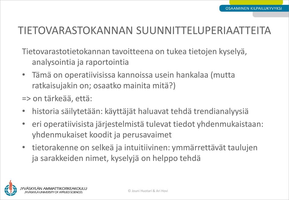 ) => on tärkeää, että: historia säilytetään: käyttäjät haluavat tehdä trendianalyysiä eri operatiivisista järjestelmistä tulevat