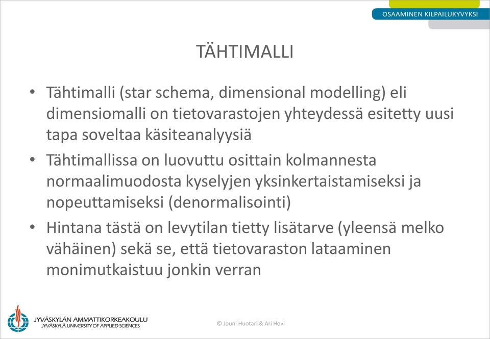 normaalimuodosta kyselyjen yksinkertaistamiseksi ja nopeuttamiseksi (denormalisointi) Hintana tästä on