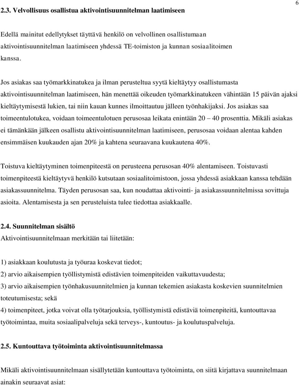 Jos asiakas saa työmarkkinatukea ja ilman perusteltua syytä kieltäytyy osallistumasta aktivointisuunnitelman laatimiseen, hän menettää oikeuden työmarkkinatukeen vähintään 15 päivän ajaksi