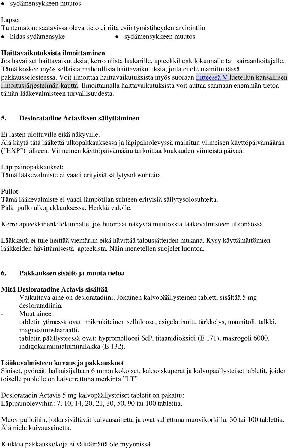 Voit ilmoittaa haittavaikutuksista myös suoraan liitteessä V luetellun kansallisen ilmoitusjärjestelmän kautta.