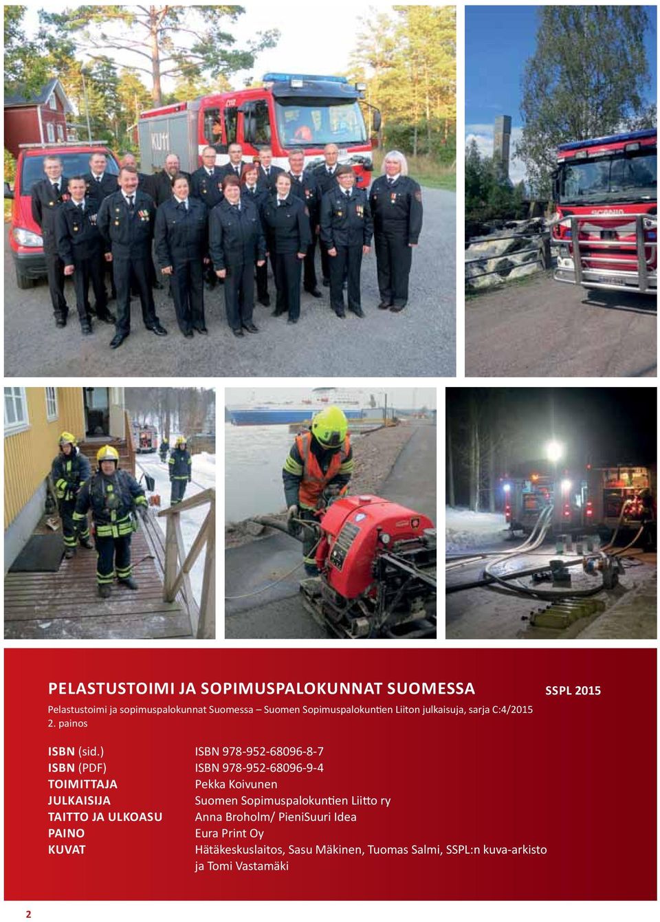 ) ISBN 978-952-68096-8-7 ISBN (PDF) ISBN 978-952-68096-9-4 Toimittaja Pekka Koivunen Julkaisija Suomen