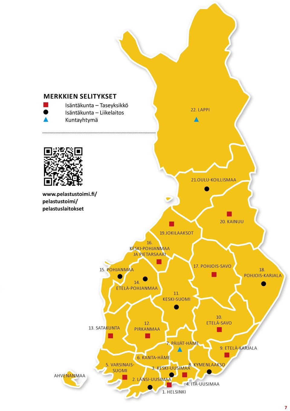 etelä-pohjanmaa 11. keski-suomi 17. pohjois-savo 18. pohjois-karjala 13. satakunta 12. pirkanmaa 10. etelä-savo ahvenanmaa 5.