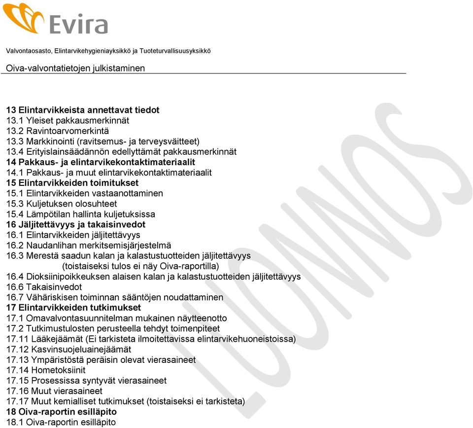 1 Elintarvikkeiden vastaanottaminen 15.3 Kuljetuksen olosuhteet 15.4 Lämpötilan hallinta kuljetuksissa 16 Jäljitettävyys ja takaisinvedot 16.1 Elintarvikkeiden jäljitettävyys 16.