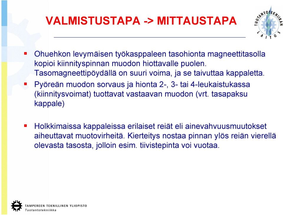 Pyöreän muodon sorvaus ja hionta 2-, 3- tai 4-leukaistukassa (kiinnitysvoimat) tuottavat vastaavan muodon (vrt.