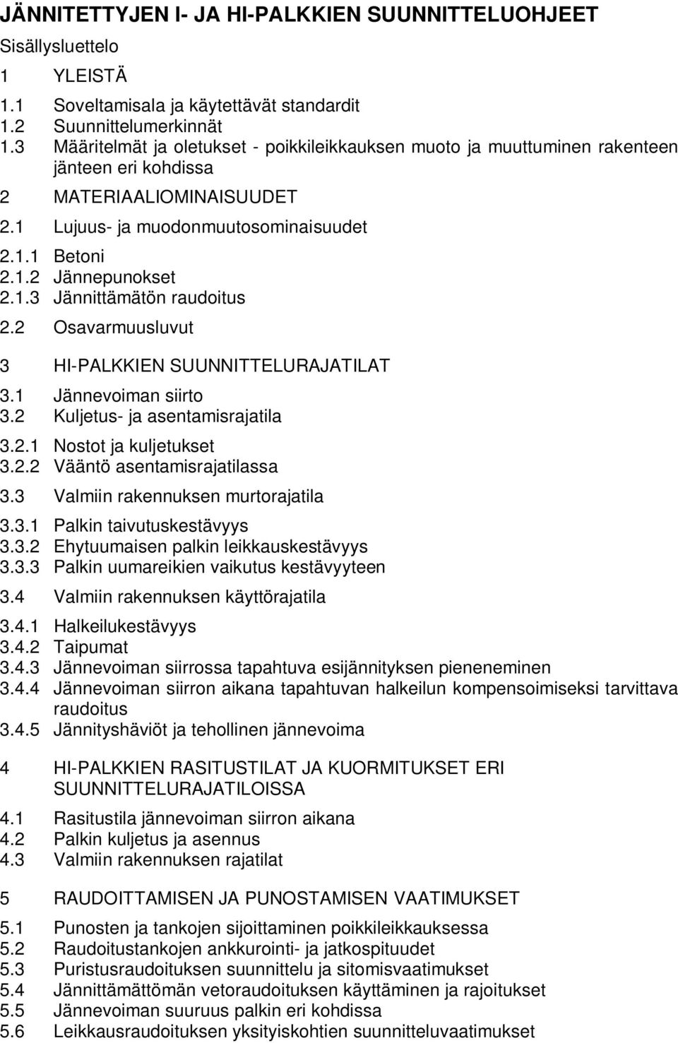 Osavarmuusluvut 3 HI-PALKKIEN SUUNNITTELURAJATILAT 3.1 Jännevoiman siirto 3. Kuljetus- ja asentamisrajatila 3..1 Nostot ja kuljetukset 3.. Vääntö asentamisrajatilassa 3.