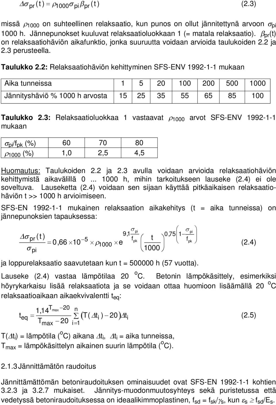 : Relaksaatiohäviön kehittyminen SFS-ENV 199-1-1 mukaan Aika tunneissa 1 5 0 100 00 500 1000 Jännityshäviö % 1000 h arvosta 15 5 35 55 65 85 100 Taulukko.