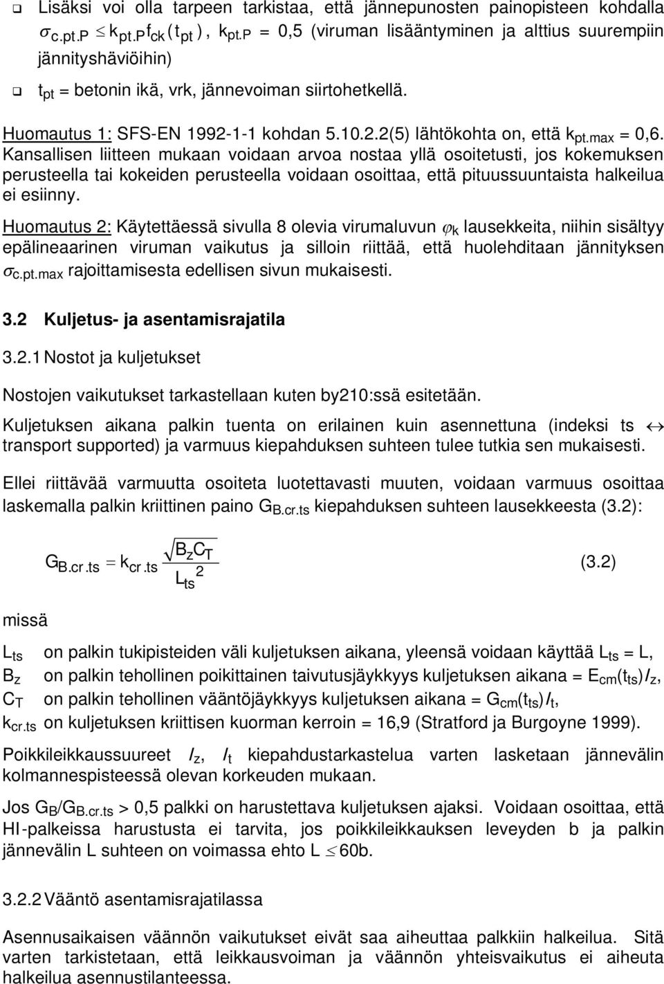 Kansallisen liitteen mukaan voidaan arvoa nostaa yllä osoitetusti, jos kokemuksen perusteella tai kokeiden perusteella voidaan osoittaa, että pituussuuntaista halkeilua ei esiinny.