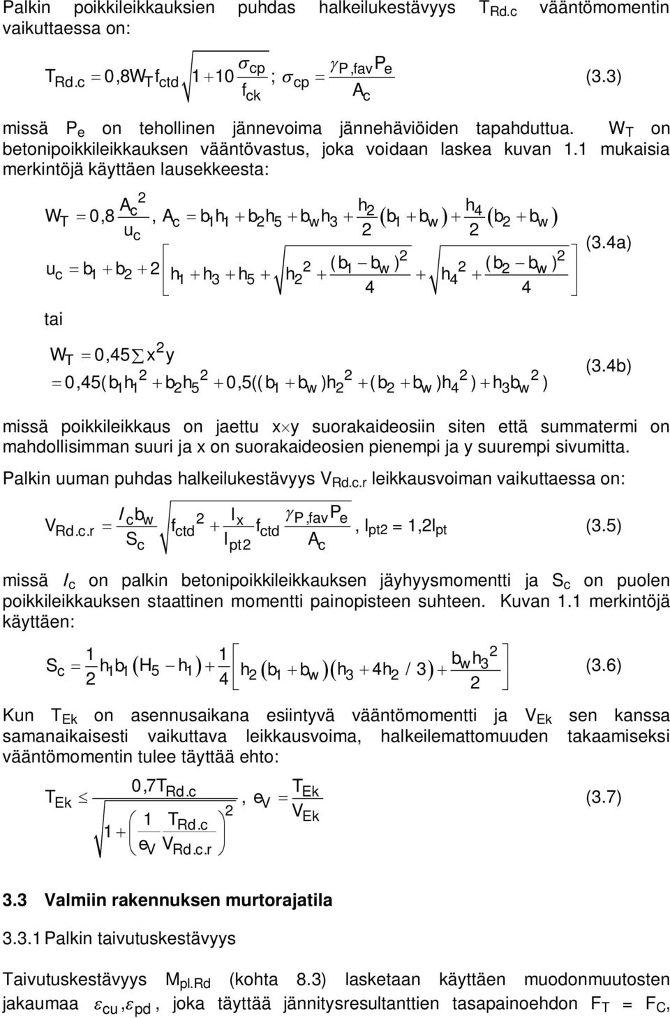 1 mukaisia merkintöjä käyttäen lausekkeesta: Ac h h W 4 T 0,8, Ac b1h 1 bh5 bwh3 b1 bw b bw uc (3.