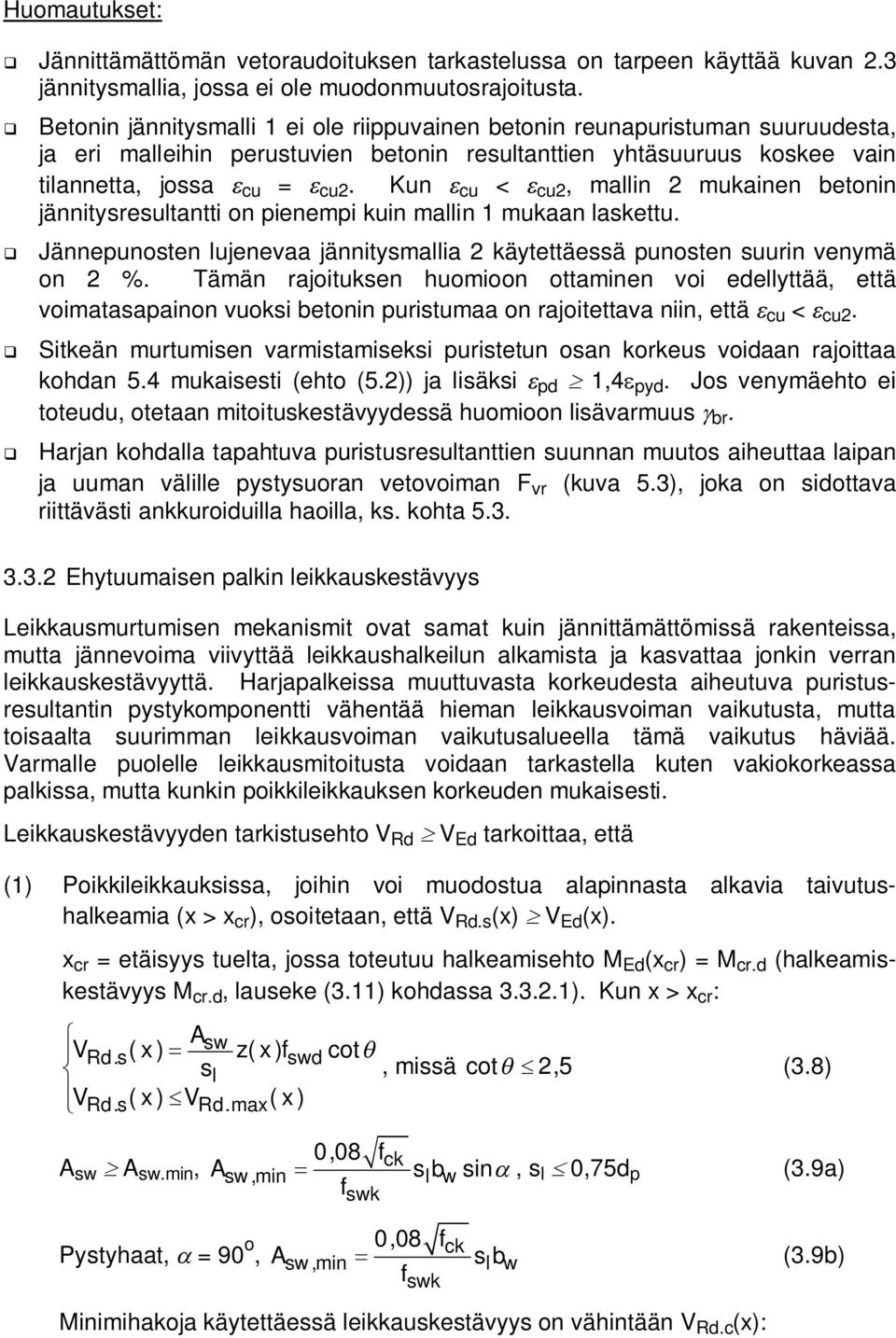 Kun cu < cu, mallin mukainen betonin jännitysresultantti on pienempi kuin mallin 1 mukaan laskettu. Jännepunosten lujenevaa jännitysmallia käytettäessä punosten suurin venymä on %.