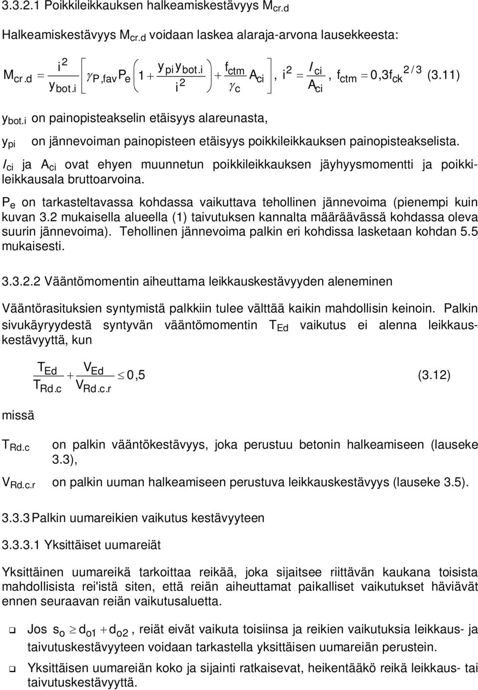 I ci ja A ci ovat ehyen muunnetun poikkileikkauksen jäyhyysmomentti ja poikkileikkausala bruttoarvoina. P e on tarkasteltavassa kohdassa vaikuttava tehollinen jännevoima (pienempi kuin kuvan 3.