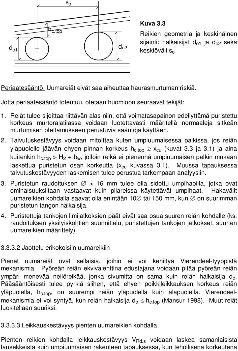 Reiät tulee sijoittaa riittävän alas niin, että voimatasapainon edellyttämä puristettu korkeus murtorajatilassa voidaan luotettavasti määritellä normaaleja sitkeän murtumisen olettamukseen perustuvia