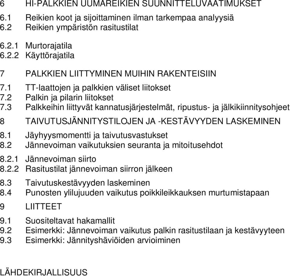 3 Palkkeihin liittyvät kannatusjärjestelmät, ripustus- ja jälkikiinnitysohjeet 8 TAIVUTUSJÄNNITYSTILOJEN JA -KESTÄVYYDEN LASKEMINEN 8.1 Jäyhyysmomentti ja taivutusvastukset 8.