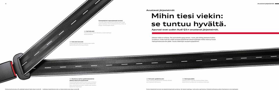 >>> Audi active lane assist Auttaa kuljettajaa pysymään kaistaviivojen sisällä käyttämällä pehmeitä ohjausliikkeitä.