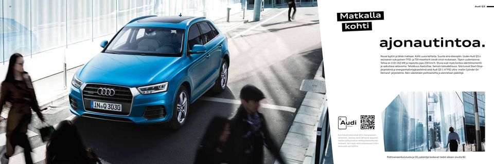 Sitä tuovat Start-Stopjärjestelmä ja energianhallintajärjestelmä sekä Audi Q3 1.4 TFSI ultra -mallin Cylinder On Demand -järjestelmä. Näin säästetään polttoainetta ja alennetaan päästöjä.