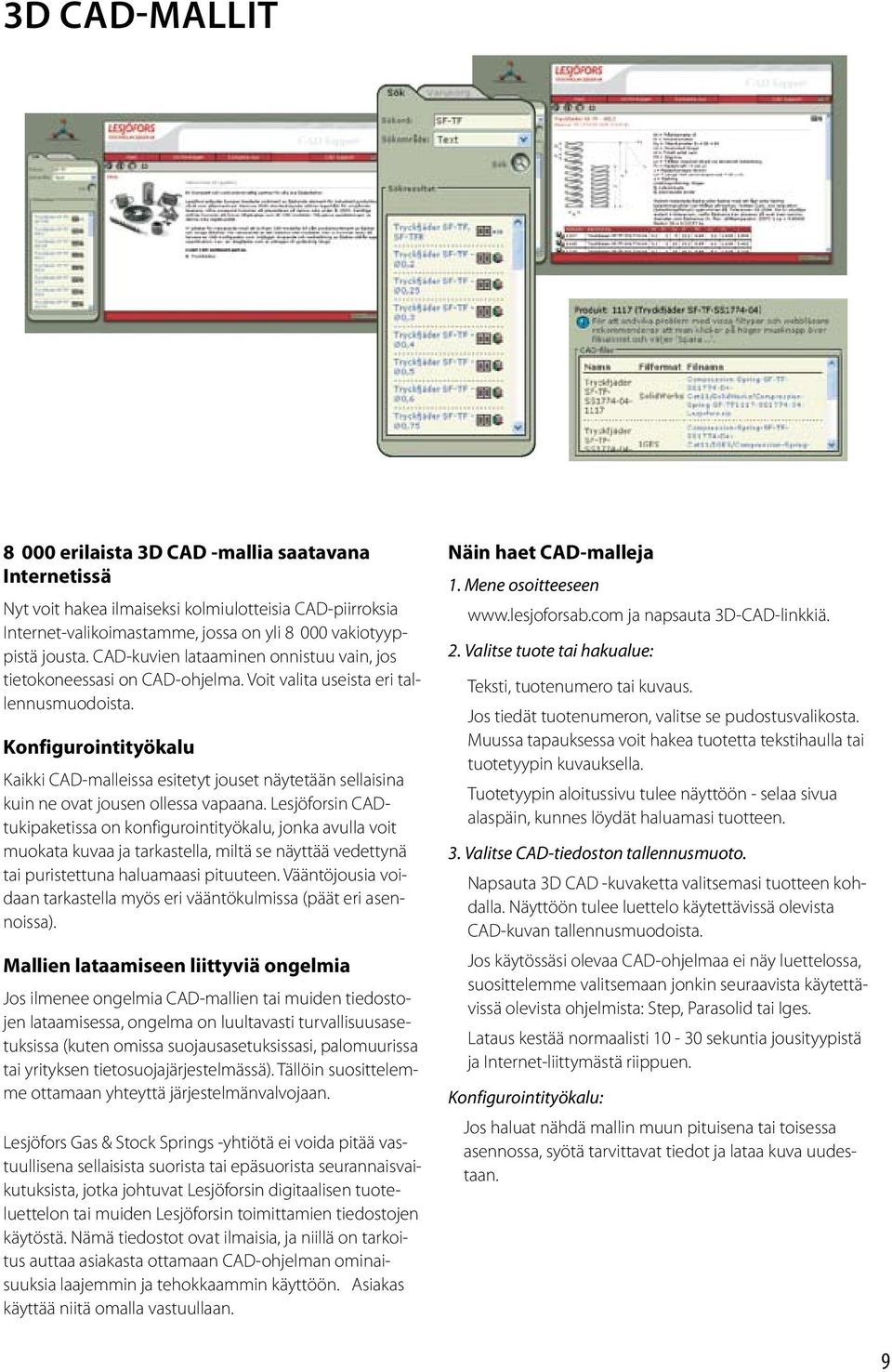 Konfigurointityökalu Kaikki CAD-malleissa esitetyt jouset näytetään sellaisina kuin ne ovat jousen ollessa vapaana.