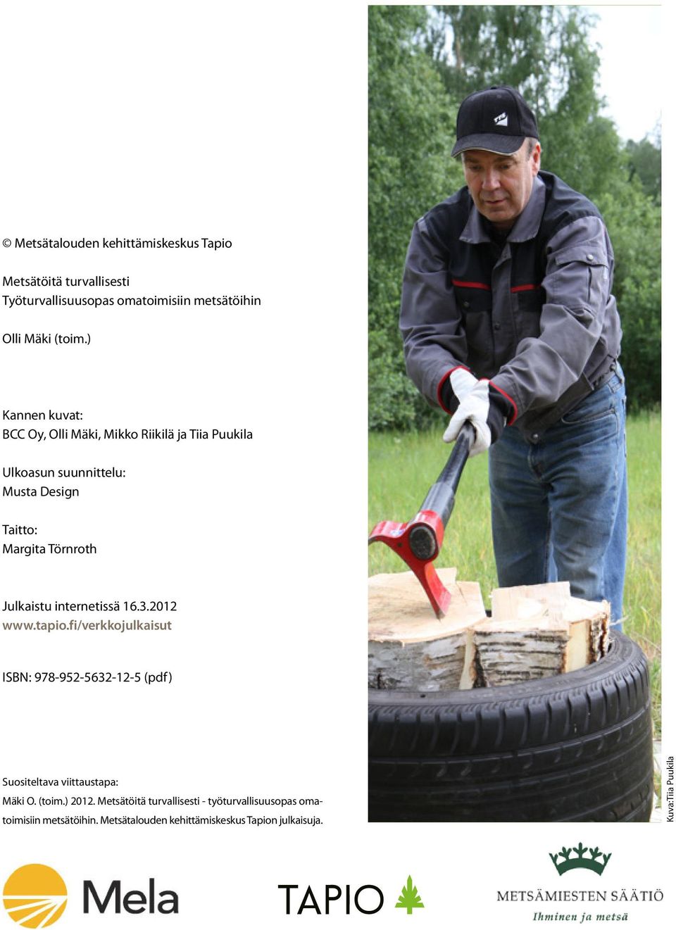 Julkaistu internetissä 16.3.2012 www.tapio.fi/verkkojulkaisut ISBN: 978-952-5632-12-5 (pdf) Suositeltava viittaustapa: Mäki O. (toim.