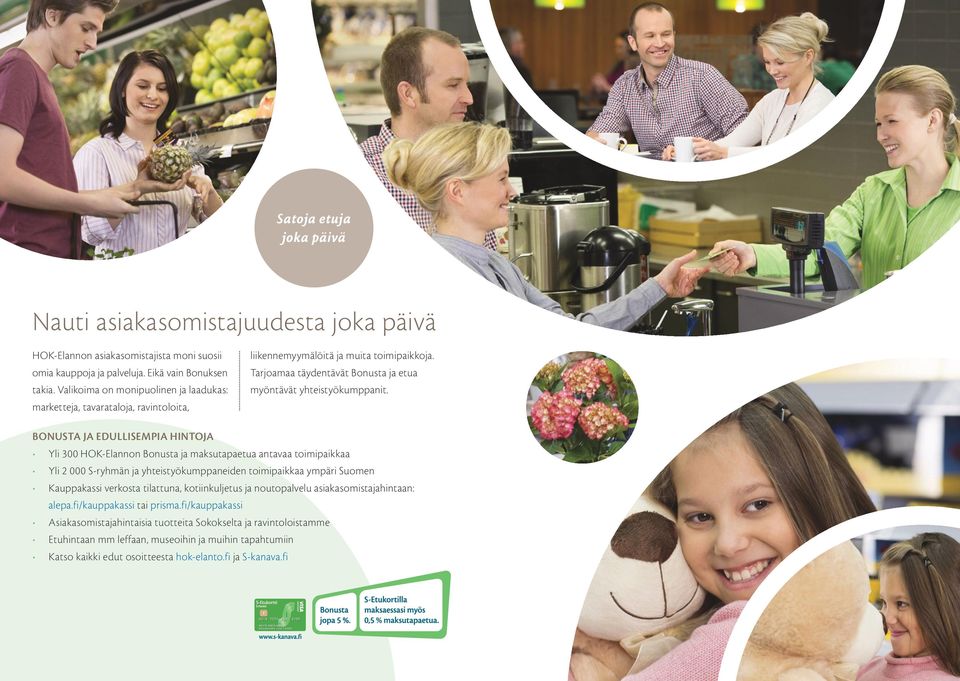 BONUSTA JA EDULLISEMPIA HINTOJA Yli 300 HOK-Elannon Bonusta ja maksutapaetua antavaa toimipaikkaa Yli 2 000 S-ryhmän ja yhteistyökumppaneiden toimipaikkaa ympäri Suomen Kauppakassi verkosta
