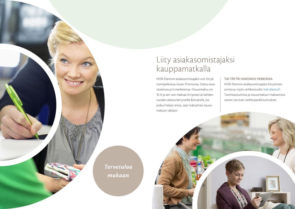 Osuusmaksu on 35 ja sen voit maksaa liittyessä tai kahden vuoden aikana kertyneillä Bonuksilla.