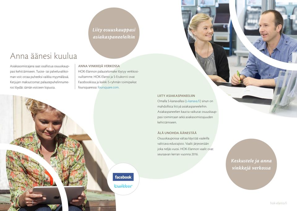 HOK-Elanto ja S-Etukortti ovat Facebookissa ja kaikki S-ryhmän toimipaikat foursquaressa: foursquare.com. LIITY ASIAKASPANEELIIN Omalla S-kanavallasi (s-kanava.