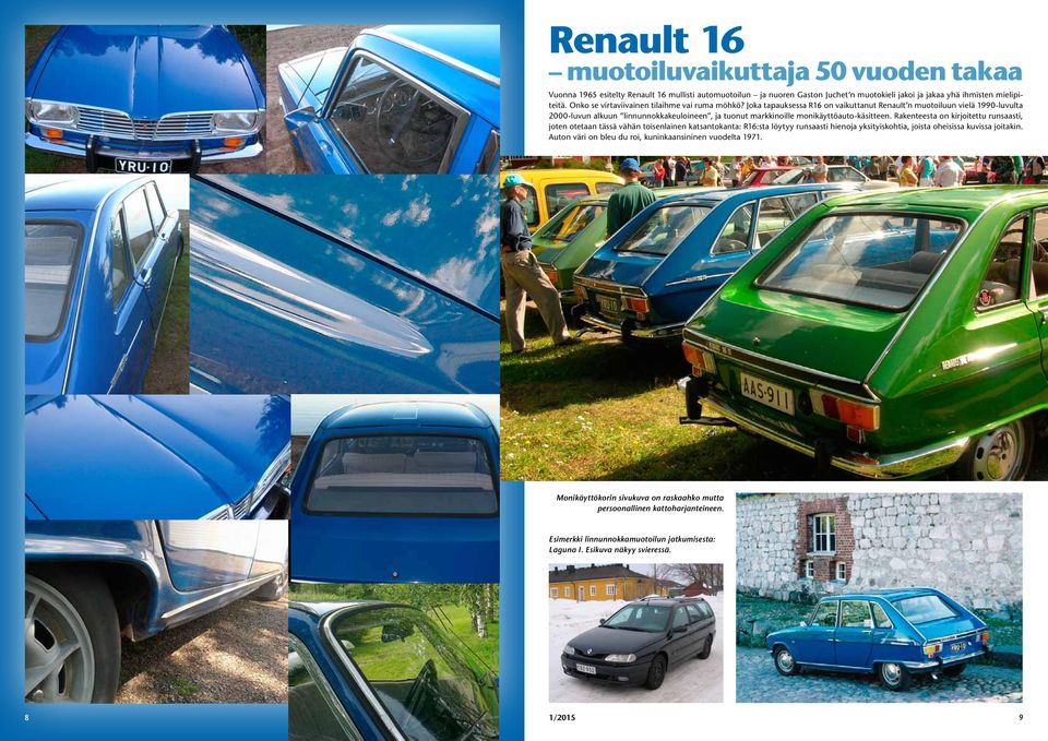 Joka tapauksessa R16 on vaikuttanut Renault n muotoiluun vielä 1990-luvulta 2000-luvun alkuun linnunnokkakeuloineen, ja tuonut markkinoille monikäyttöauto-käsitteen.