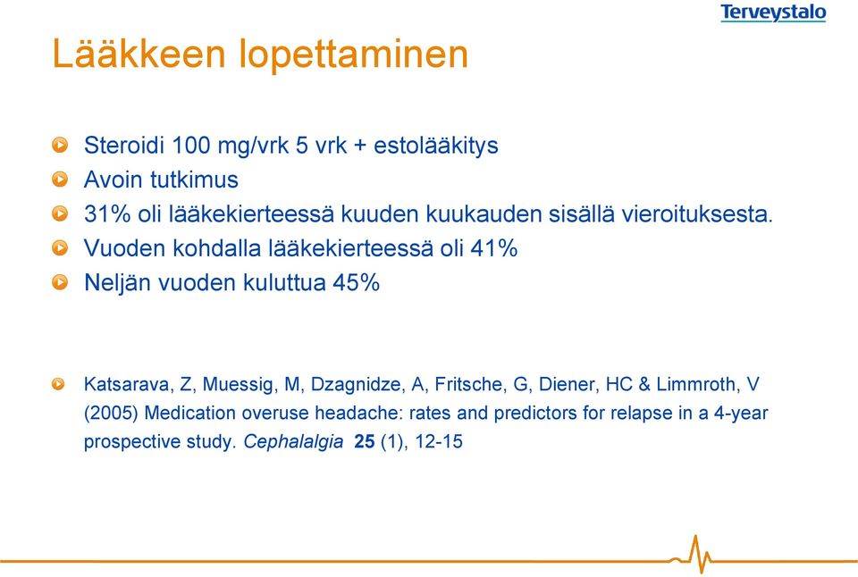 Vuoden kohdalla lääkekierteessä oli 41% Neljän vuoden kuluttua 45% Katsarava, Z, Muessig, M, Dzagnidze,