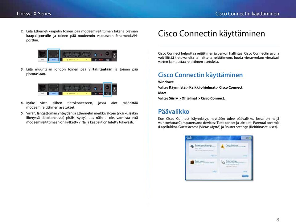 Cisco Connectin avulla voit liittää tietokoneita tai laitteita reitittimeen, luoda vierasverkon vieraitasi varten ja muuttaa reitittimen asetuksia. 3.