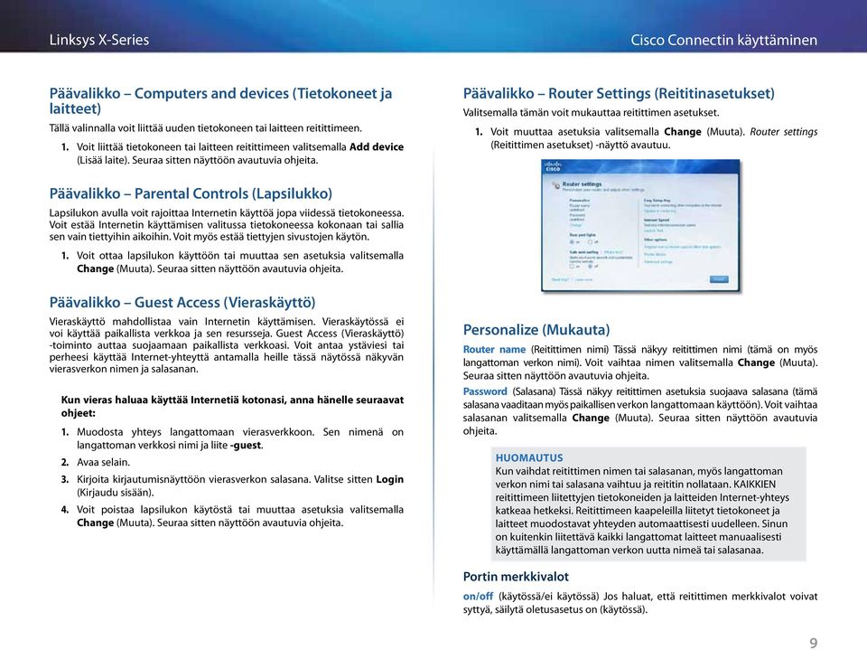 Päävalikko Router Settings (Reititinasetukset) Valitsemalla tämän voit mukauttaa reitittimen asetukset. 1. Voit muuttaa asetuksia valitsemalla Change (Muuta).