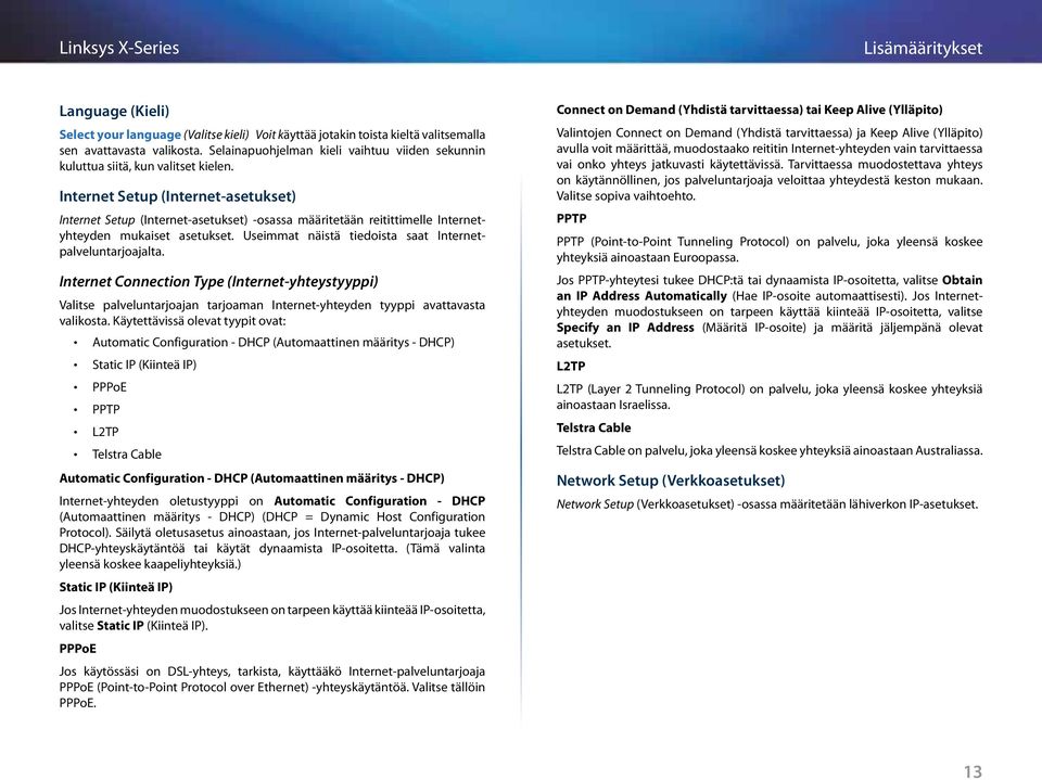 Internet Setup (Internet-asetukset) Internet Setup (Internet-asetukset) -osassa määritetään reitittimelle Internetyhteyden mukaiset asetukset.