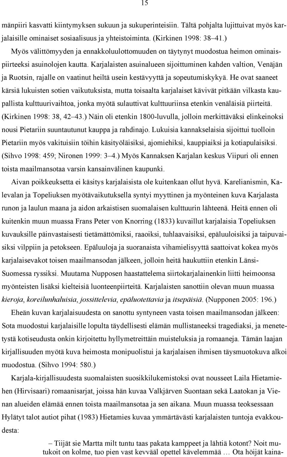 Karjalaisten asuinalueen sijoittuminen kahden valtion, Venäjän ja Ruotsin, rajalle on vaatinut heiltä usein kestävyyttä ja sopeutumiskykyä.