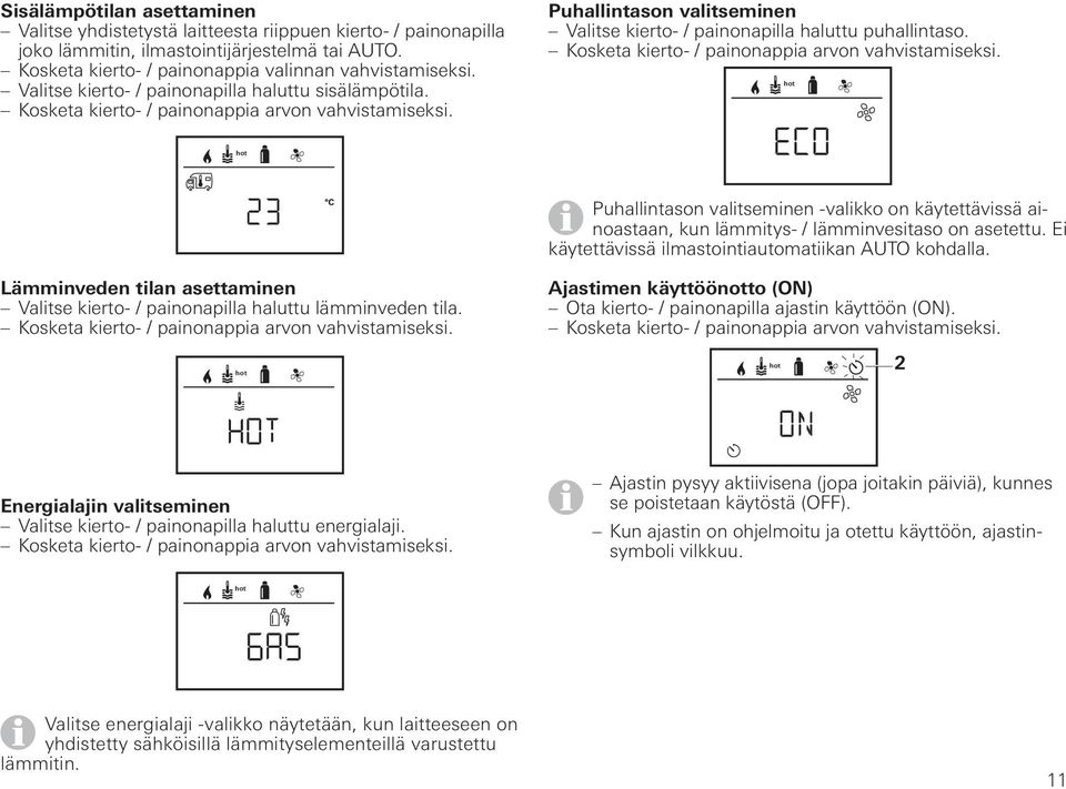 Kosketa kierto- / painonappia arvon vahvistamiseksi. Puhallintason valitseminen -valikko on käytettävissä ainoastaan, kun lämmitys- / lämminvesitaso on asetettu.