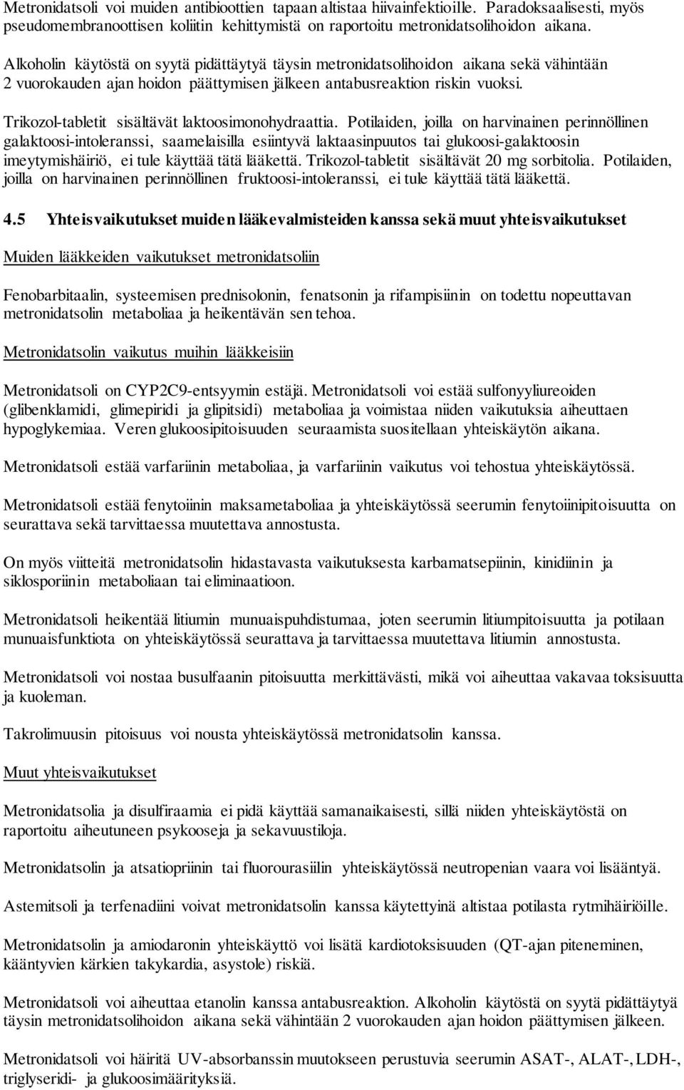 Trikozol-tabletit sisältävät laktoosimonohydraattia.