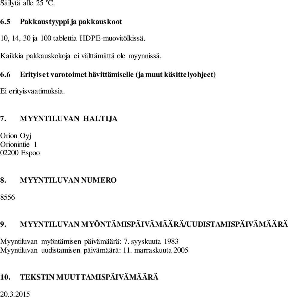 6 Erityiset varotoimet hävittämiselle (ja muut käsittelyohjeet) Ei erityisvaatimuksia. 7.