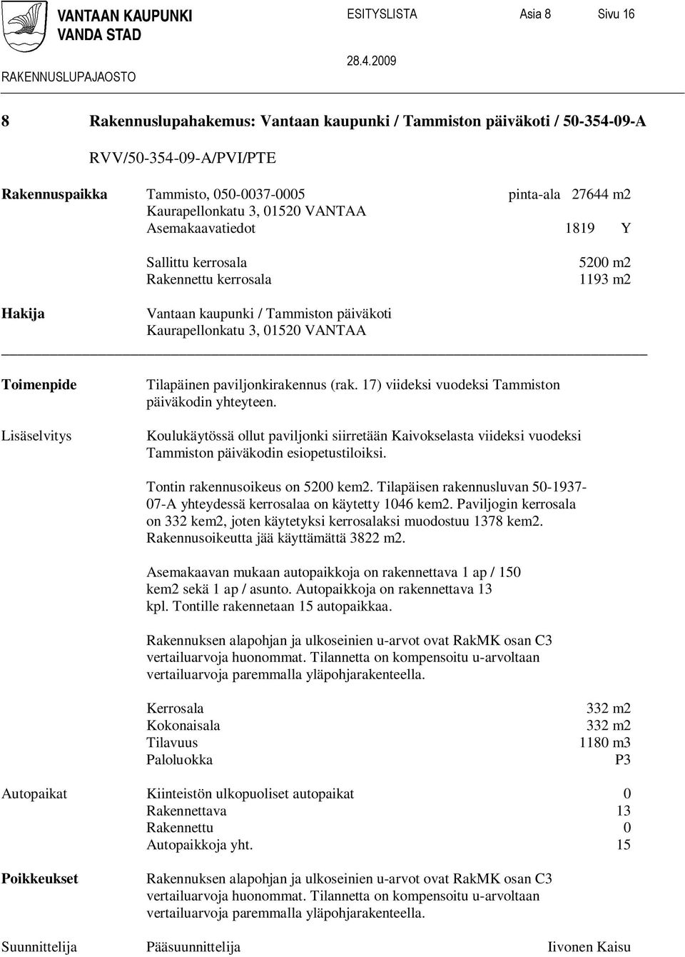 Toimenpide Lisäselvitys Tilapäinen paviljonkirakennus (rak. 17) viideksi vuodeksi Tammiston päiväkodin yhteyteen.