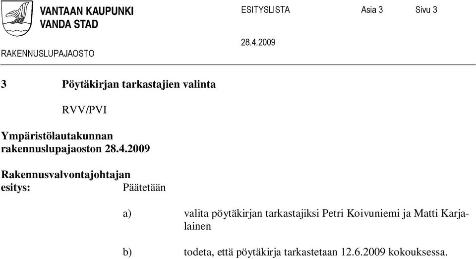 esitys: Päätetään a) valita pöytäkirjan tarkastajiksi Petri Koivuniemi