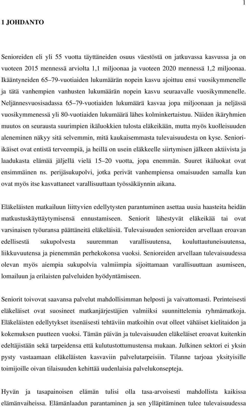 Neljännesvuosisadassa 65 79-vuotiaiden lukumäärä kasvaa jopa miljoonaan ja neljässä vuosikymmenessä yli 80-vuotiaiden lukumäärä lähes kolminkertaistuu.