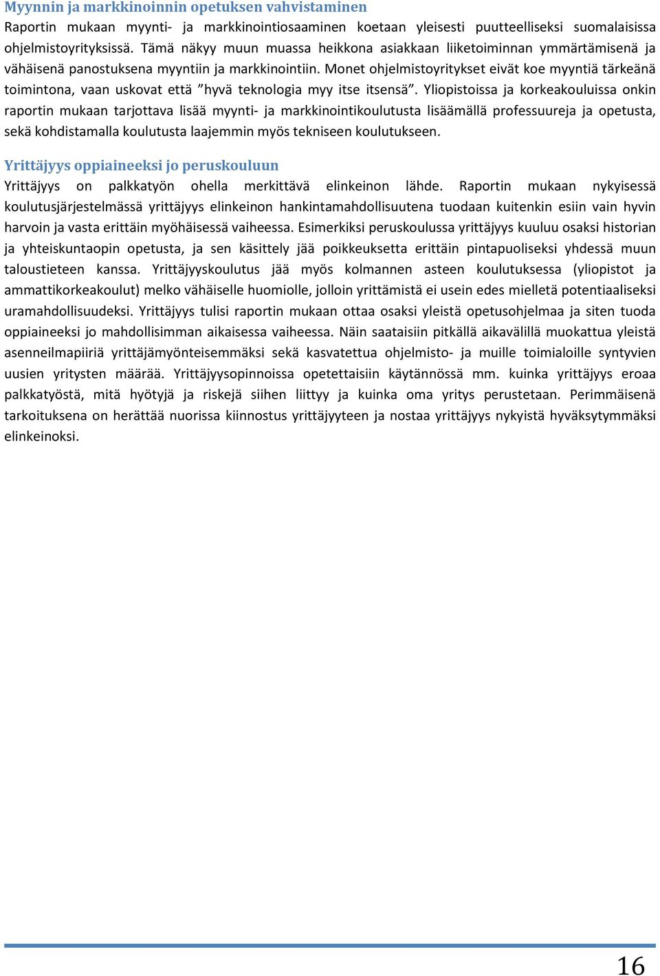 Monet ohjelmistoyritykset eivät koe myyntiä tärkeänä toimintona, vaan uskovat että hyvä teknologia myy itse itsensä.