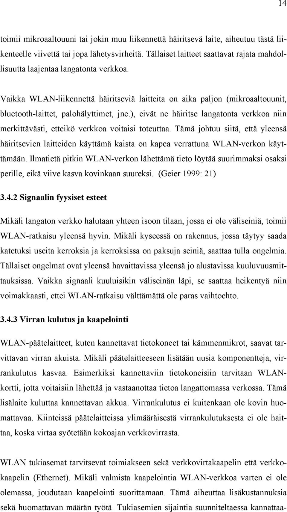 ), eivät ne häiritse langatonta verkkoa niin merkittävästi, etteikö verkkoa voitaisi toteuttaa.