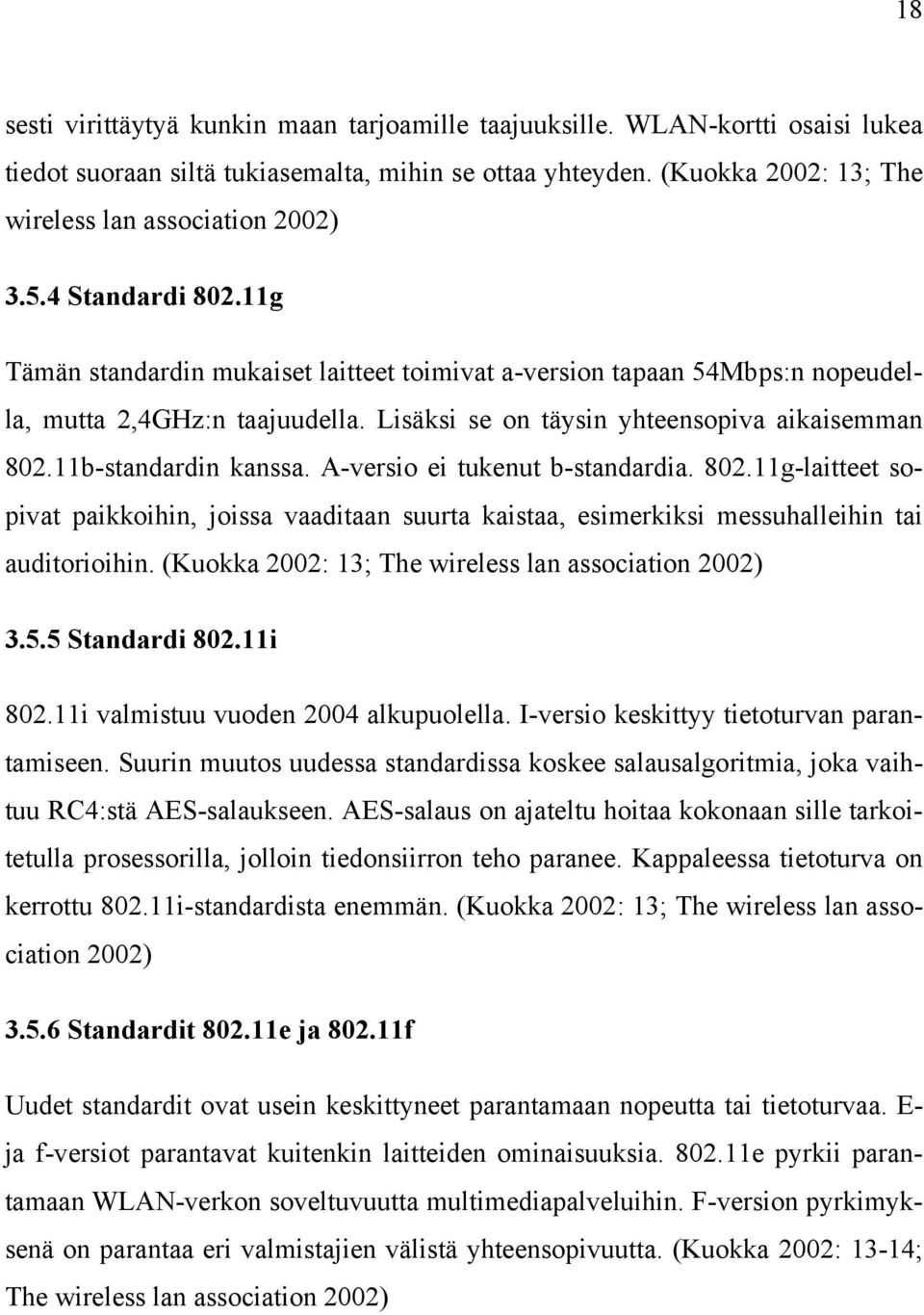 11b-standardin kanssa. A-versio ei tukenut b-standardia. 802.11g-laitteet sopivat paikkoihin, joissa vaaditaan suurta kaistaa, esimerkiksi messuhalleihin tai auditorioihin.