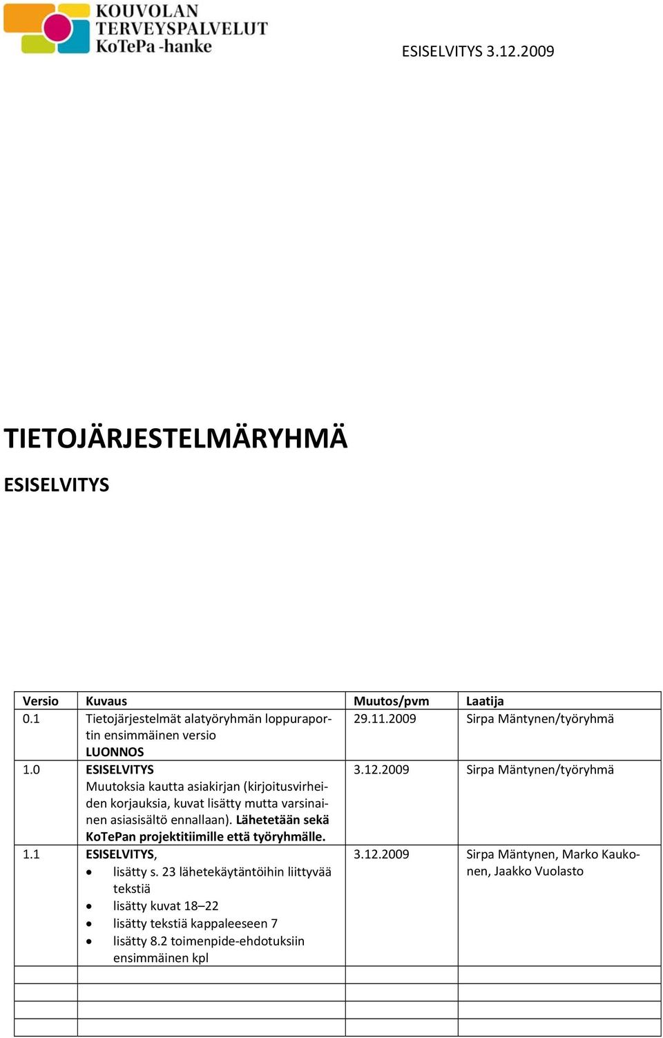 2009 Sirpa Mäntynen/työryhmä Muutoksia kautta asiakirjan (kirjoitusvirheiden korjauksia, kuvat lisätty mutta varsinainen asiasisältö ennallaan).