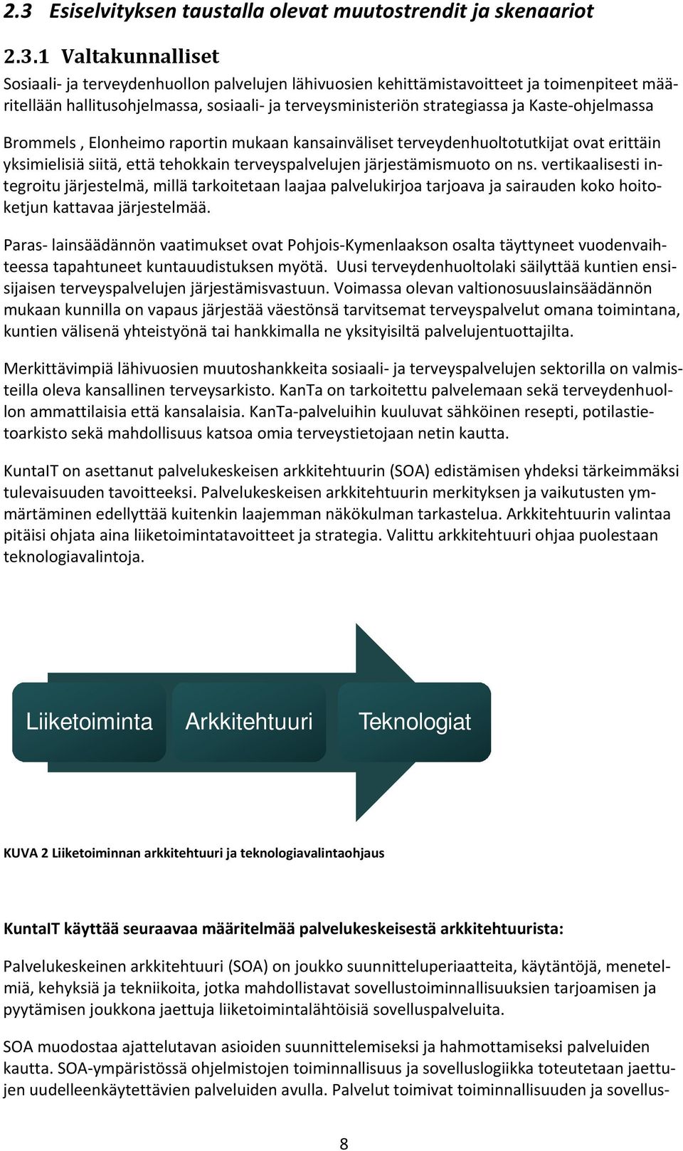 tehokkain terveyspalvelujen järjestämismuoto on ns. vertikaalisesti integroitu järjestelmä, millä tarkoitetaan laajaa palvelukirjoa tarjoava ja sairauden koko hoitoketjun kattavaa järjestelmää.