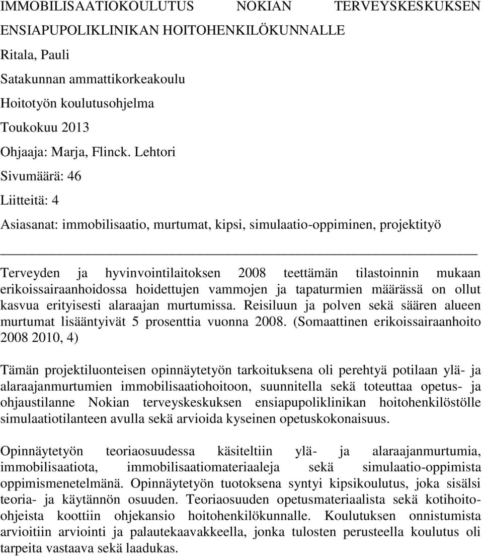 erikoissairaanhoidossa hoidettujen vammojen ja tapaturmien määrässä on ollut kasvua erityisesti alaraajan murtumissa.