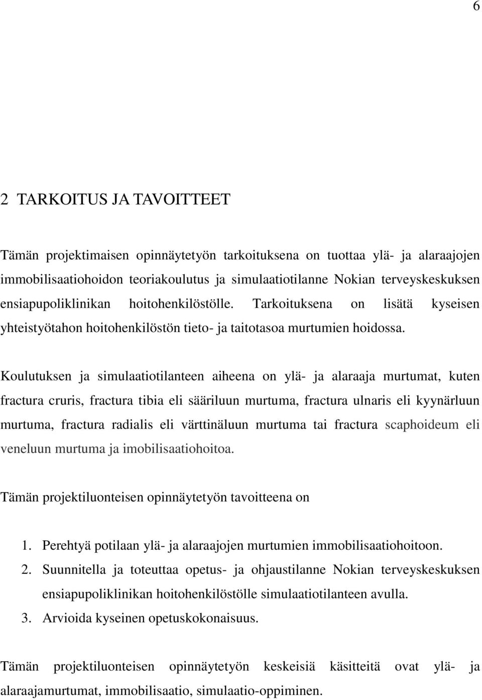 Koulutuksen ja simulaatiotilanteen aiheena on ylä- ja alaraaja murtumat, kuten fractura cruris, fractura tibia eli sääriluun murtuma, fractura ulnaris eli kyynärluun murtuma, fractura radialis eli