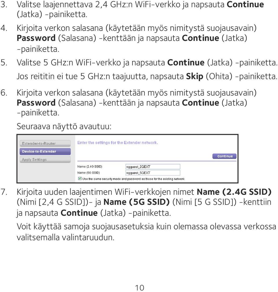 Valitse 5 GHz:n WiFi-verkko ja napsauta Continue (Jatka) -painiketta. Jos reititin ei tue 5 GHz:n taajuutta, napsauta Skip (Ohita) -painiketta. 6.