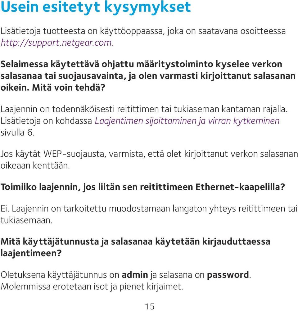 Laajennin on todennäköisesti reitittimen tai tukiaseman kantaman rajalla. Lisätietoja on kohdassa Laajentimen sijoittaminen ja virran kytkeminen sivulla 6.