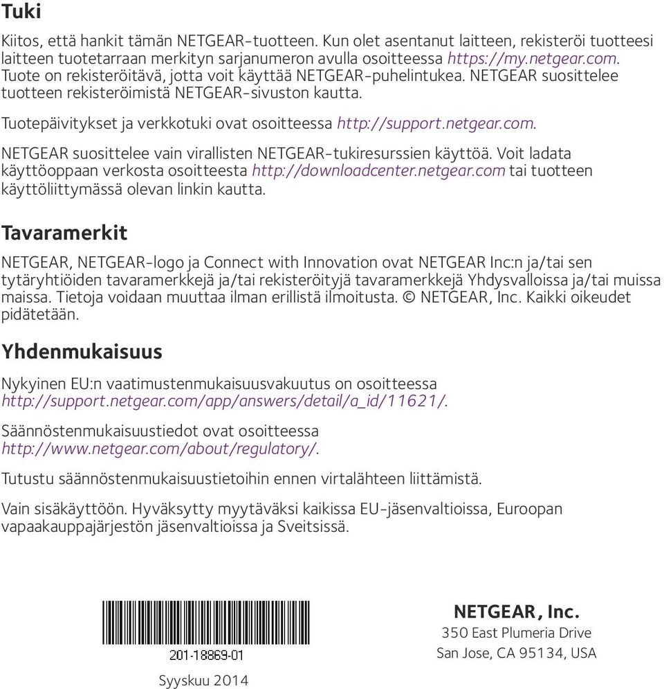 netgear.com. NETGEAR suosittelee vain virallisten NETGEAR-tukiresurssien käyttöä. Voit ladata käyttöoppaan verkosta osoitteesta http://downloadcenter.netgear.com tai tuotteen käyttöliittymässä olevan linkin kautta.