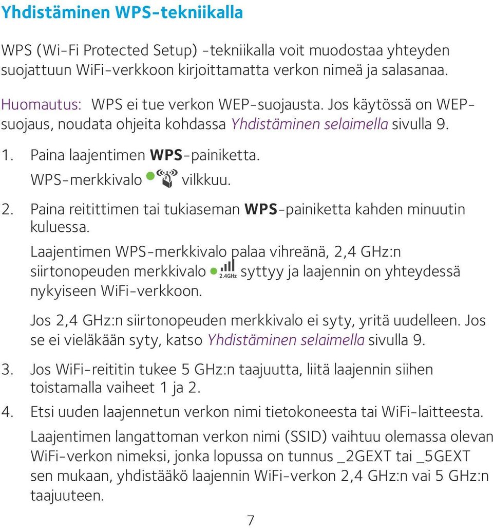 Paina reitittimen tai tukiaseman WPS-painiketta kahden minuutin kuluessa.