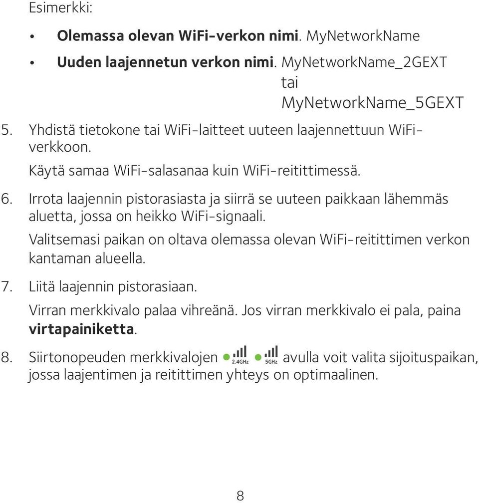 Irrota laajennin pistorasiasta ja siirrä se uuteen paikkaan lähemmäs aluetta, jossa on heikko WiFi-signaali.